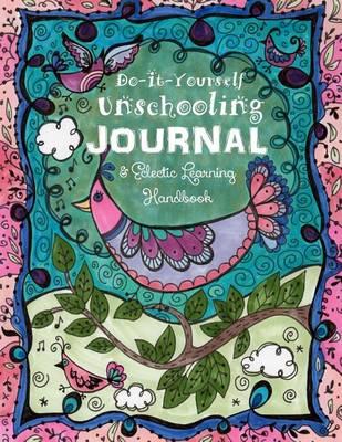 Do It Yourself Unschooling Journal: & Eclectic Learning Handbook
