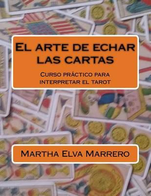 El arte de echar las cartas: Curso práctico para interpretar el tarot