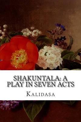 Shakuntala: A Play in Seven Acts