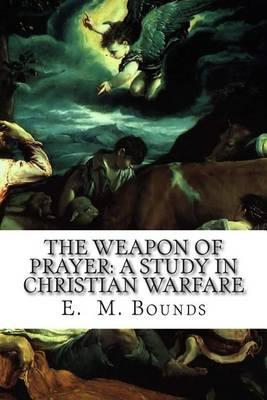 The Weapon of Prayer: A Study In Christian Warfare