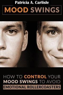 Mood Swings: How to control your mood swings to avoid emotional rollercoaster's