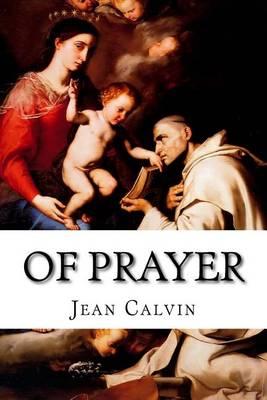 Of Prayer: A Perpetual Exercise of Faith and The Daily Benefits Derived from It