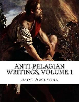 Anti-Pelagian Writings, Volume 1