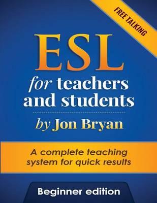 ESL for Teachers and Students Beginner Edition: Free Talking - Includes listening, speaking, pronunciation and vocabulary. A complete system for quick results