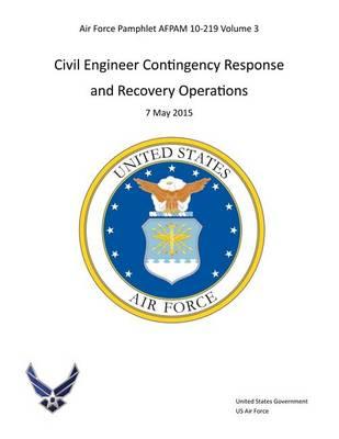 Air Force Pamphlet AFPAM 10-219 Volume 3 Civil Engineer Contingency Response and Recovery Operations 7 May 2015
