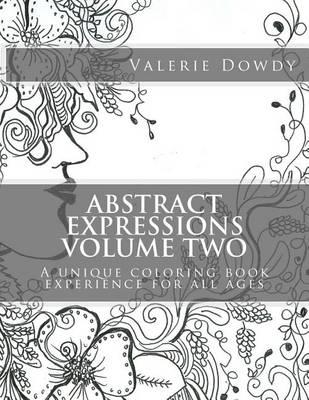 Abstract Expressions Coloring Book Volume Two: A unique coloring experience for all ages