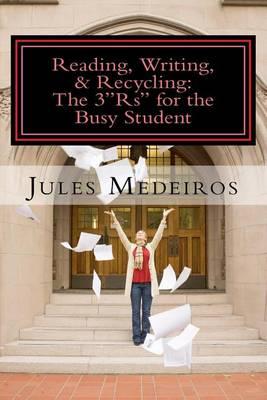 Reading, Writing, & Recycling: "The 3""Rs"" for the Busy Student: How to write papers that won't take all day when you don't have the time to throw away"