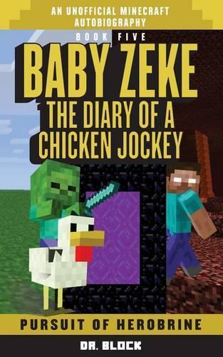 Baby Zeke: Pursuit of Herobrine: The Diary of a Chicken Jockey, Book 5 (an Unofficial Minecraft Adventure)