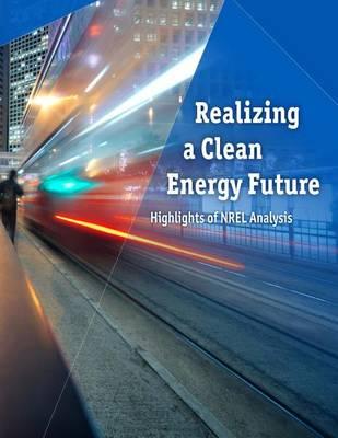 Realizing a Clean Energy Future: Highlights of National Renewable Energy Laboratory Analysis