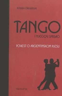 Tango I Njegov Smisao: Povest O Argentinskom Plesu