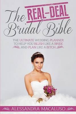 The Real-Deal Bridal Bible: The Ultimate Wedding Planner to Help You Blush Like a Bride and Plan Like a Bitch