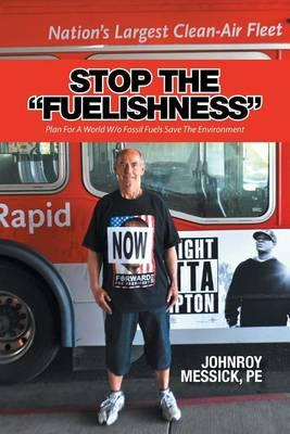"Stop the ""Fuelishness""": Plan For A World W/o Fossil Fuels Save The Environment