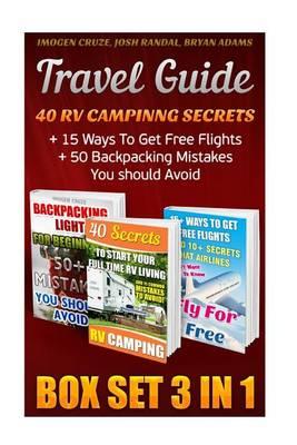 Travel Guide Box Set 3 in 1: 40 RV Campinng Secrets + 15 Ways to Get Free Flights + 50 Backpacking Mistakes You Should Avoid: (Travel Books, Travelling the World, How to Travel Full Time)