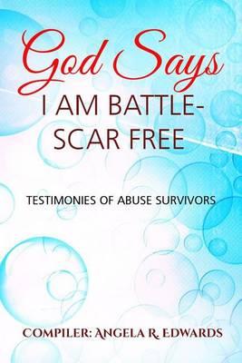 God Says I Am Battle-Scar Free: Testimonies of Abuse Survivors