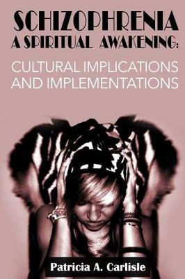 Schizophrenia A Spiritual Awakening: Cultual Implications and Implementations