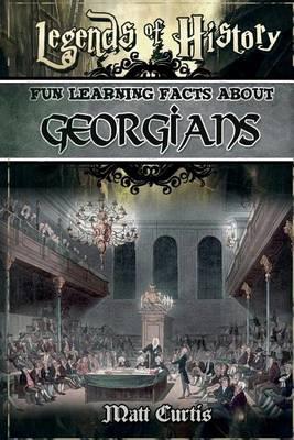 Legends of History: Fun Learning Facts about Georgians: Illustrated Fun Learning for Kids
