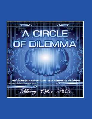 A Circle of Dilemma: The dramatic adventures of a futuristic scientist