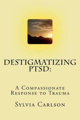 Destigmatizing Ptsd: A Compassionate Response to Trauma
