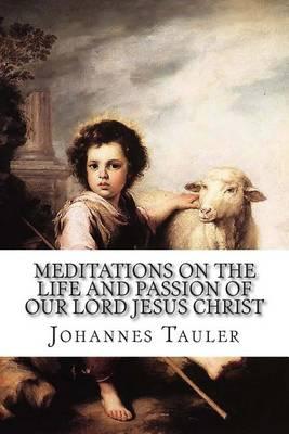 Meditations on the Life and Passion of Our Lord Jesus Christ