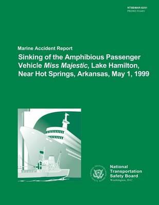 Marine Accident Report: Sinking of the Amphibious Passenger Vehicle Miss Majestic Lake Hamilton, Near Hot Springs, Arkansas, May 1, 1999