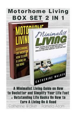 Motorhome Living Box Set 2 in 1: A Minimalist Living Guide on How to Declutter and Simplify Your Life Fast + Outstanding Life Hacks on How to Earn a Living on a Road.: (How to Live in a Car Van or RV)
