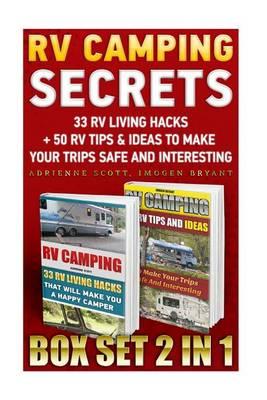 RV Camping Secrets Box Set 2 in 1: 33 RV Living Hacks+ 50 RV Tips&ideas to Make Your Trips Safe and Interesting: (RVing Full Time, RV Living, How to Live in a Car, How to Live in a Car Van or RV)