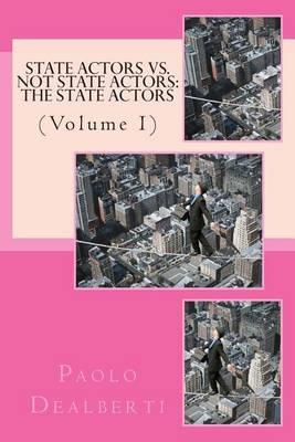 State Actors Vs. Not State Actors: The State Actors: (Volume 1)