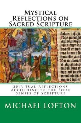Mystical Reflections on Sacred Scripture: Spiritual Reflections According to the Four Senses of Scripture