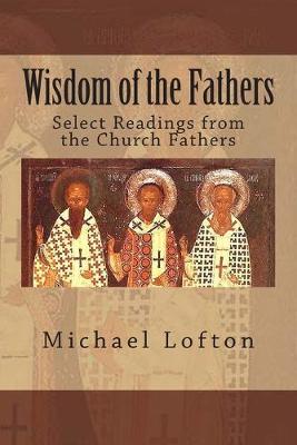 Wisdom of the Fathers: Select Readings from the Church Fathers
