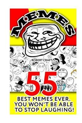 Memes: 55 Best Memes Ever. You Won't Be Able to Stop Laughing: (Jokes, Funny Pictures, Laugh Out Loud, Cartoons, Funny Books, Lol, Rofl)