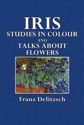 Iris: Studies in Colour and Talks about Flowers