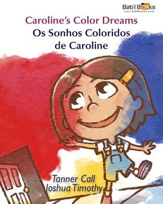 Caroline's Color Dreams: OS Sonhos Coloridos de Caroline: Babl Children's Books in Portuguese and English