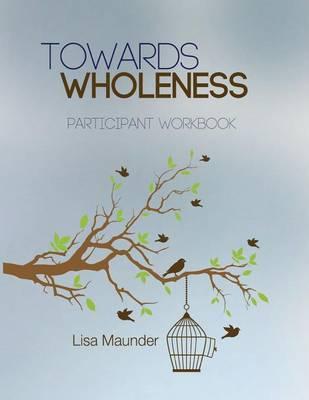 Towards Wholeness Workbook: Participant Workbook