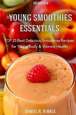 Young Smoothies Essentials: TOP 25 Best Delicious Smoothies Recipes for Young Bo