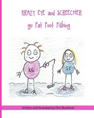 Krazy Eye and Screecher go Fat Foot Fishing: A Krazy Eye Story