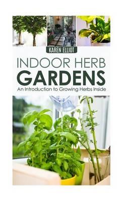 Indoor Herb Gardens: An Introduction to Growing Herbs Inside