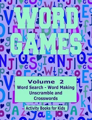 Word Games Volume 2: With Word Search, Word Making, Unscramble and Crosswords