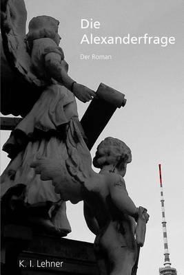 Die Alexanderfrage: Der Roman