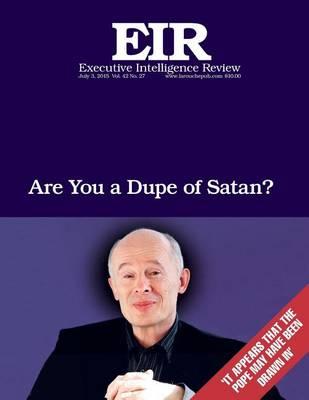 Are You a Dupe Of Satan?: Executive Intelligence Review; Volume 42, Issue 27