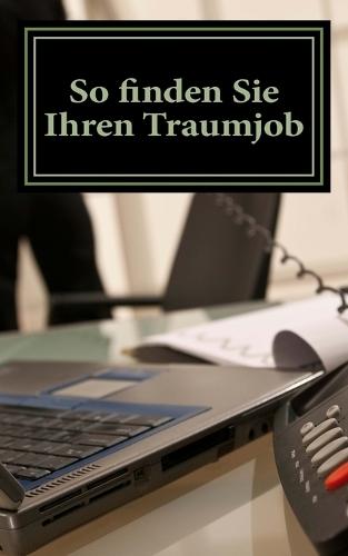 So finden Sie Ihren Traumjob: Ihr Weg zur beruflichen Erfuellung