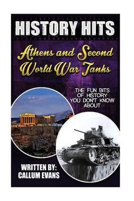 The Fun Bits of History You Don't Know about Athens and Second World War Tanks: Illustrated Fun Learning for Kids