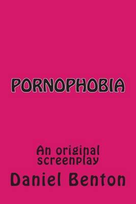 Pornophobia: An original screenplay
