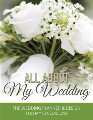All About My Wedding Planner: The Wedding Planner & Design for My Special Day