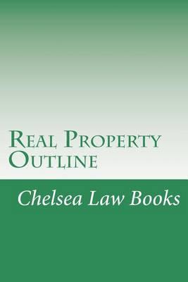 Real Property Outline: The Author's Bar Exam Property Essay Was Selected For Publication! LOOK INSIDE!