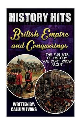 The Fun Bits of History You Don't Know about British Empire and Conquerings: Illustrated Fun Learning for Kids