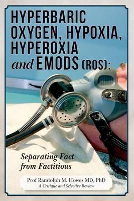 Hyperbaric Oxygen, Hypoxia, Hyperoxia & EMODs (ROS): Separating Fact From Factitious
