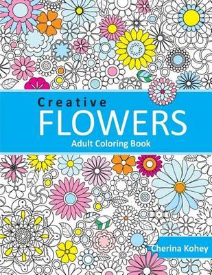 Adult Coloring Book: Creative Flowers: Coloring Book Flowers for Relaxation