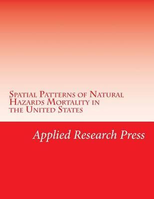 Spatial Patterns of Natural Hazards Mortality in the United States