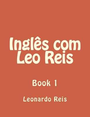 Ingles Com Leo Reis: Book 1