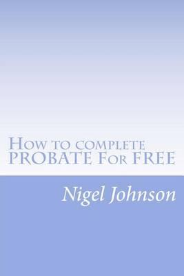 How to complete PROBATE For FREE: How to complete PROBATE For FREE